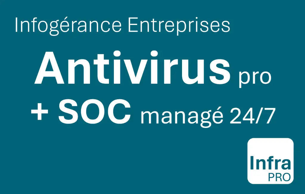 InfraPro | Infogérance | Antivirus pro + SOC managé 24/7